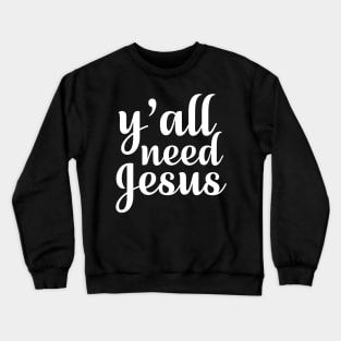 Y All Need Jesus T Shirt For Women Men Crewneck Sweatshirt